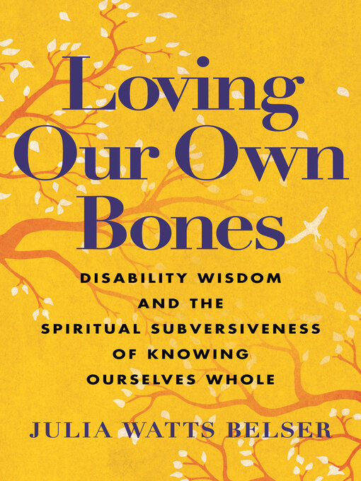 Book jacket for Loving our own bones : disability wisdom and the spiritual subversiveness of knowing ourselves whole